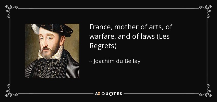 France, mother of arts, of warfare, and of laws (Les Regrets) - Joachim du Bellay