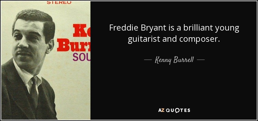 Freddie Bryant is a brilliant young guitarist and composer. - Kenny Burrell