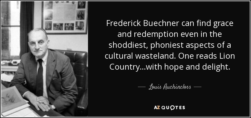 Frederick Buechner can find grace and redemption even in the shoddiest, phoniest aspects of a cultural wasteland. One reads Lion Country...with hope and delight. - Louis Auchincloss
