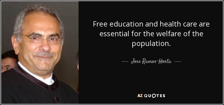 Jose Ramos Horta Quote Free Education And Health Care Are Essential For The Welfare