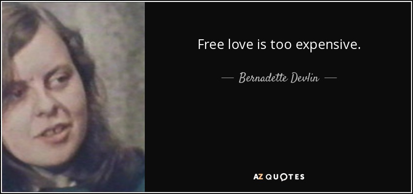 Free love is too expensive. - Bernadette Devlin