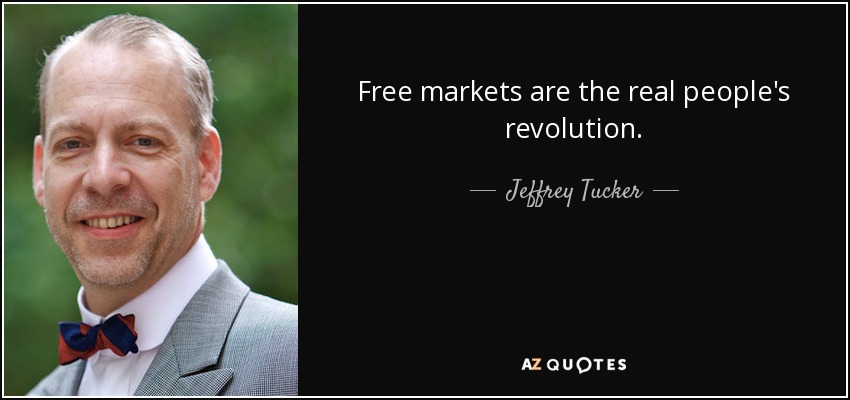 Free markets are the real people's revolution. - Jeffrey Tucker