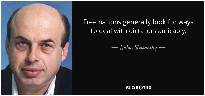 Free nations generally look for ways to deal with dictators amicably. - Natan Sharansky