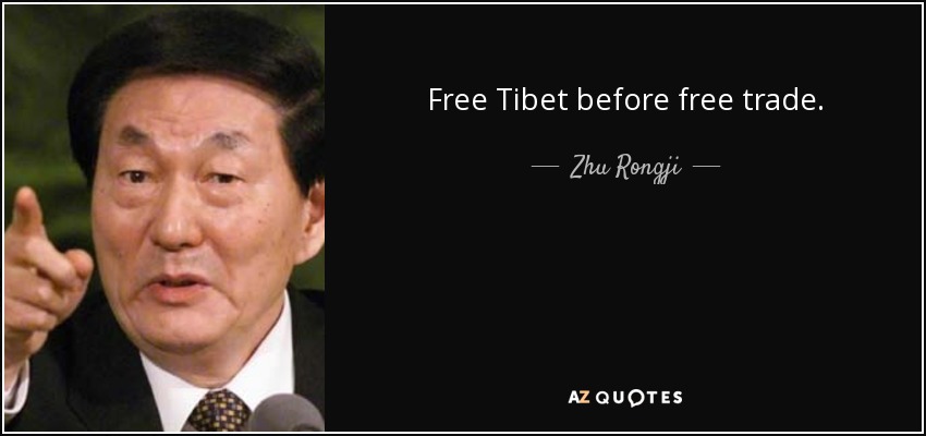 Free Tibet before free trade. - Zhu Rongji