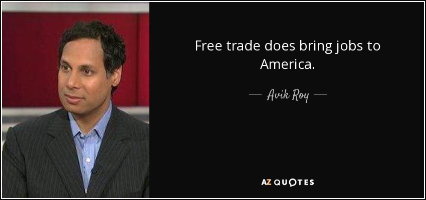 Free trade does bring jobs to America. - Avik Roy