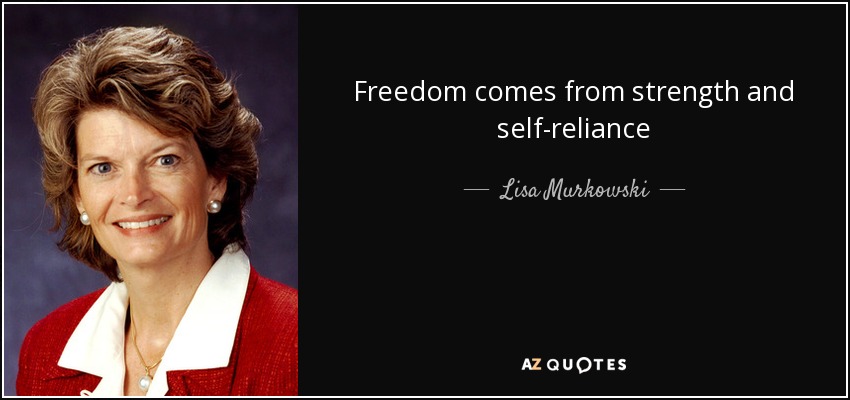 Freedom comes from strength and self-reliance - Lisa Murkowski