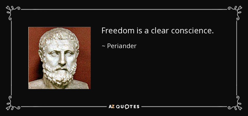 Freedom is a clear conscience. - Periander