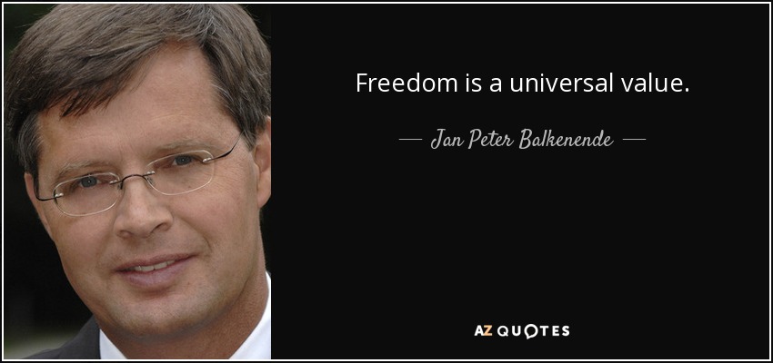 Freedom is a universal value. - Jan Peter Balkenende