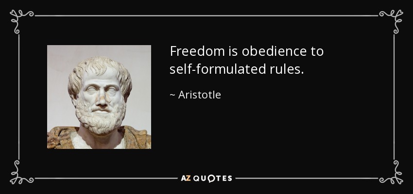 Aristotle quote: Freedom is obedience to self-formulated rules.