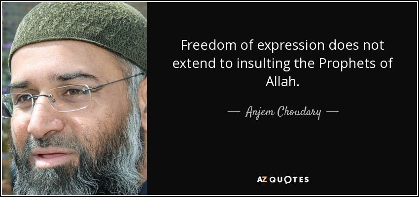 Freedom of expression does not extend to insulting the Prophets of Allah. - Anjem Choudary