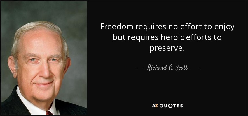 Richard G. Scott quote: Freedom requires no effort to enjoy but ...