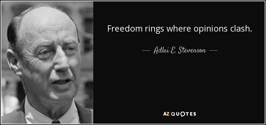 Freedom rings where opinions clash. - Adlai E. Stevenson