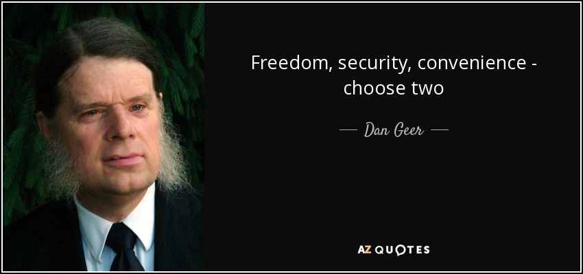 Freedom, security, convenience - choose two - Dan Geer