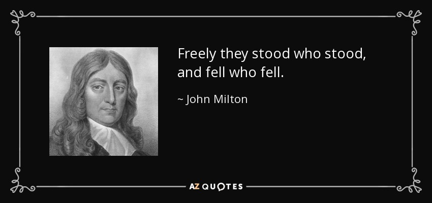 Freely they stood who stood, and fell who fell. - John Milton