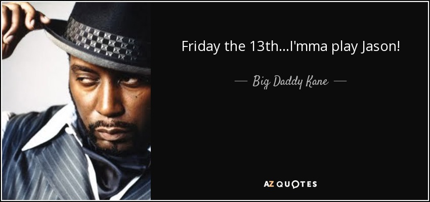 Friday the 13th...I'mma play Jason! - Big Daddy Kane