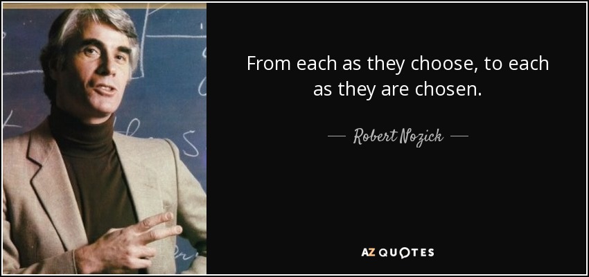 From each as they choose, to each as they are chosen. - Robert Nozick