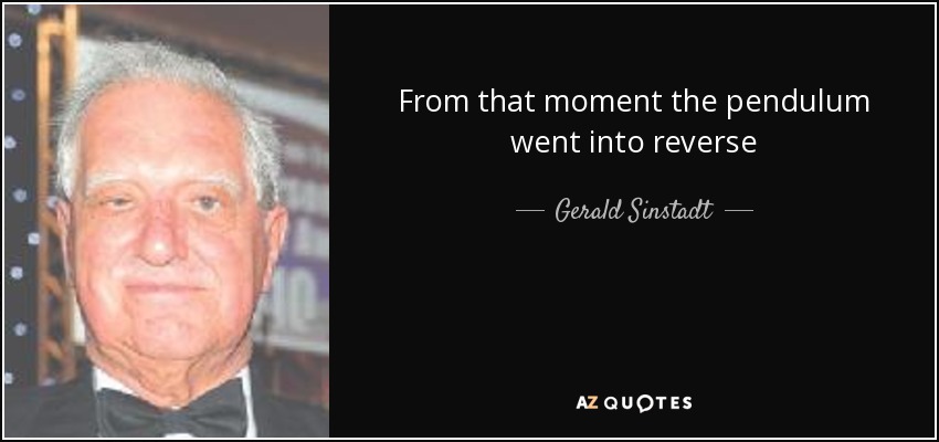 From that moment the pendulum went into reverse - Gerald Sinstadt