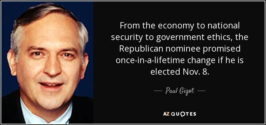 From the economy to national security to government ethics, the Republican nominee promised once-in-a-lifetime change if he is elected Nov. 8. - Paul Gigot