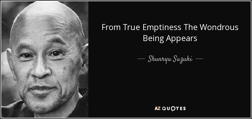 From True Emptiness The Wondrous Being Appears - Shunryu Suzuki