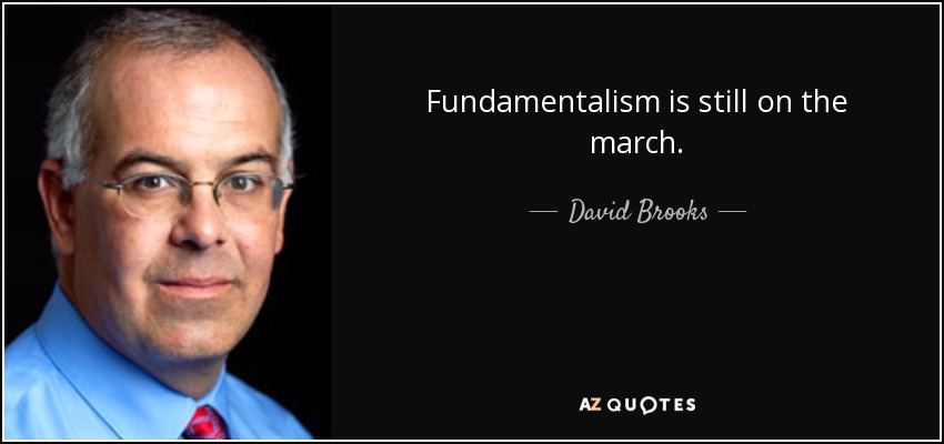 Fundamentalism is still on the march. - David Brooks