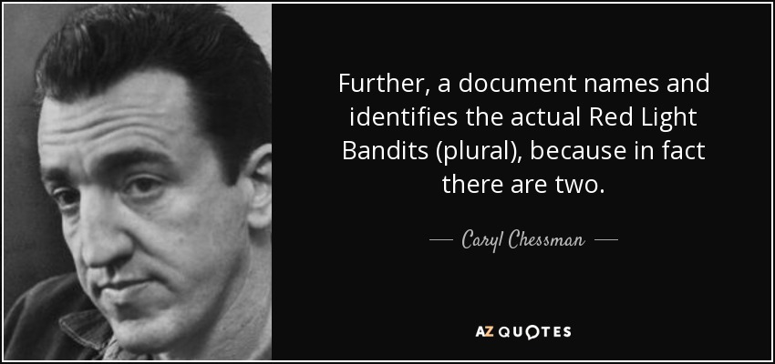 Further, a document names and identifies the actual Red Light Bandits (plural), because in fact there are two. - Caryl Chessman