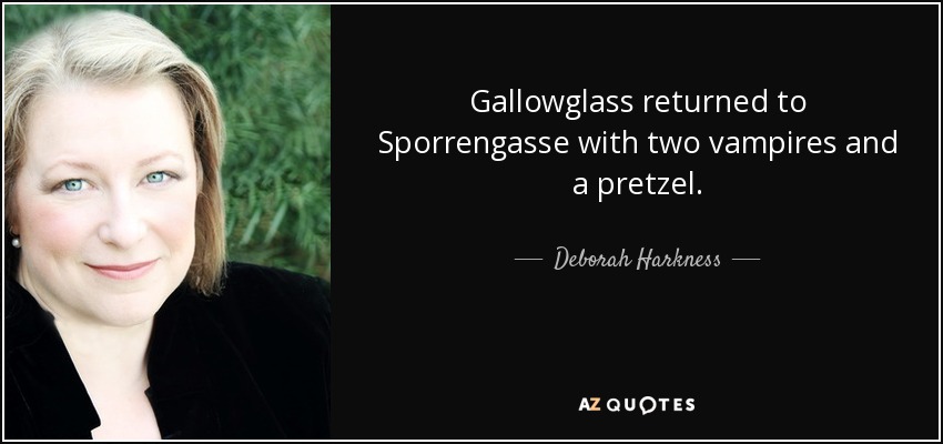 Gallowglass returned to Sporrengasse with two vampires and a pretzel. - Deborah Harkness