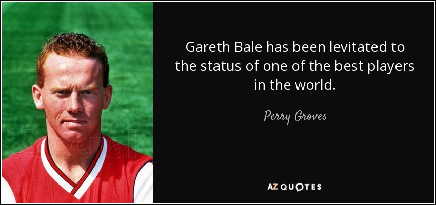 Gareth Bale has been levitated to the status of one of the best players in the world. - Perry Groves
