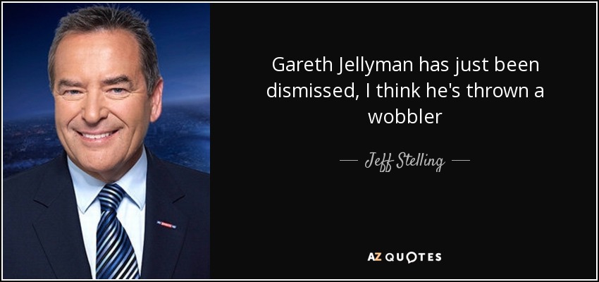 Gareth Jellyman has just been dismissed, I think he's thrown a wobbler - Jeff Stelling