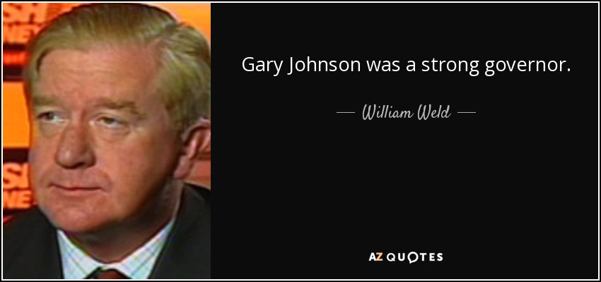 Gary Johnson was a strong governor. - William Weld