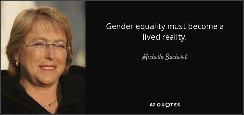 Gender equality must become a lived reality. - Michelle Bachelet
