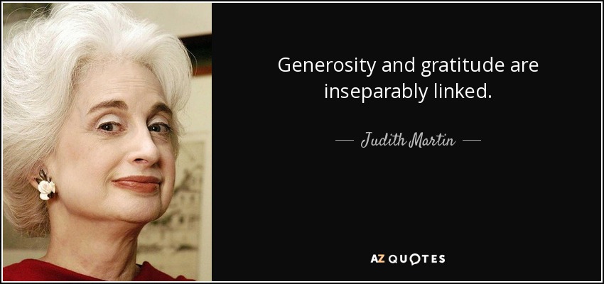 Generosity and gratitude are inseparably linked. - Judith Martin