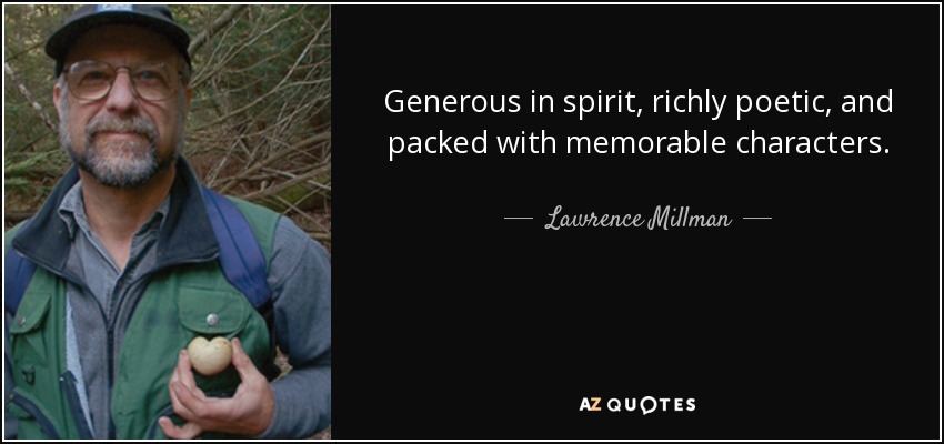 Generous in spirit, richly poetic, and packed with memorable characters. - Lawrence Millman