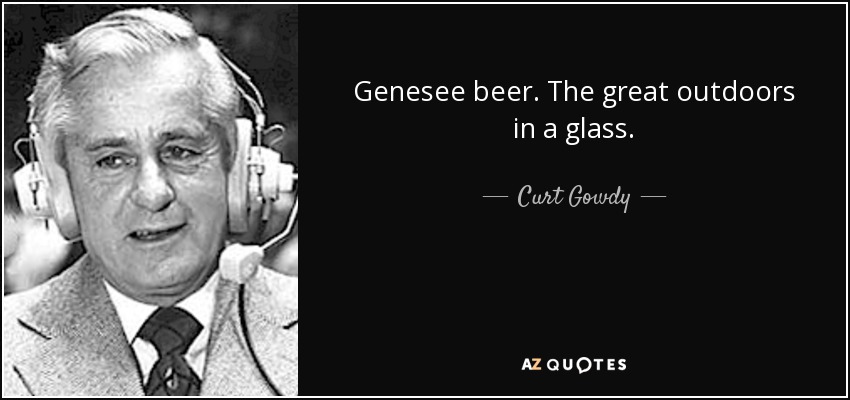 Genesee beer. The great outdoors in a glass. - Curt Gowdy