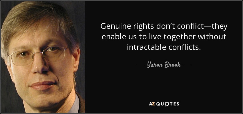 Genuine rights don’t conflict—they enable us to live together without intractable conflicts. - Yaron Brook