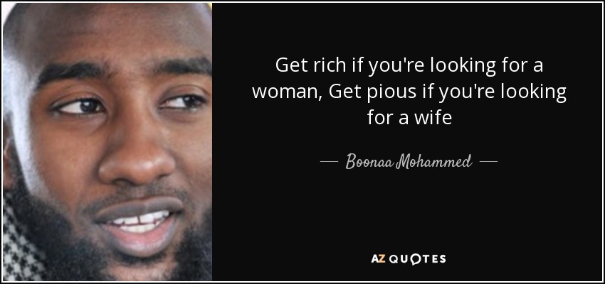 Get rich if you're looking for a woman, Get pious if you're looking for a wife - Boonaa Mohammed