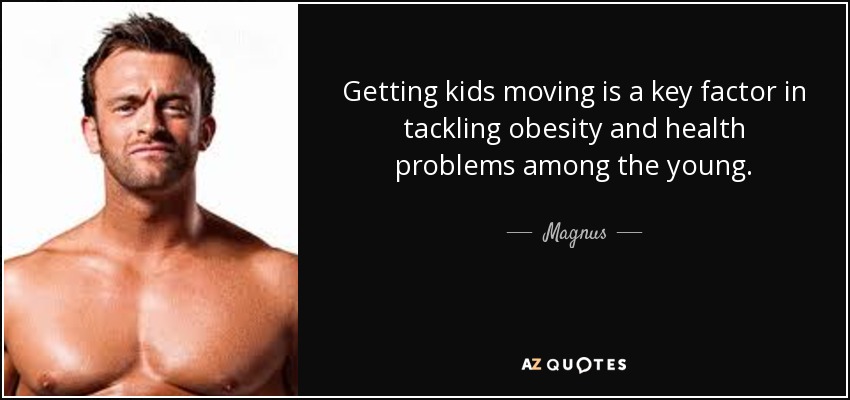 Getting kids moving is a key factor in tackling obesity and health problems among the young. - Magnus