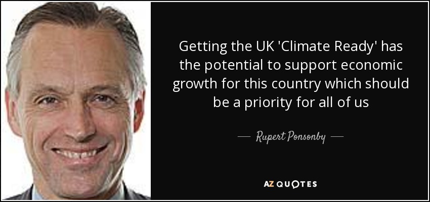 Getting the UK 'Climate Ready' has the potential to support economic growth for this country which should be a priority for all of us - Rupert Ponsonby, 7th Baron de Mauley