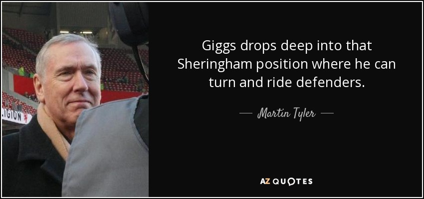 Giggs drops deep into that Sheringham position where he can turn and ride defenders. - Martin Tyler
