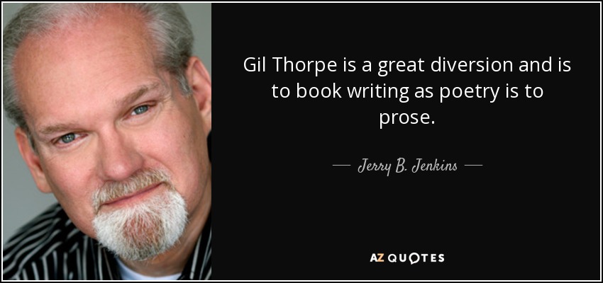 Gil Thorpe is a great diversion and is to book writing as poetry is to prose. - Jerry B. Jenkins