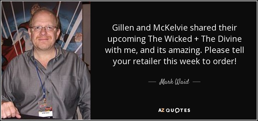 Gillen and McKelvie shared their upcoming The Wicked + The Divine with me, and its amazing. Please tell your retailer this week to order! - Mark Waid