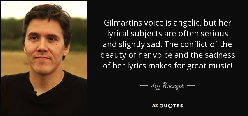 Gilmartins voice is angelic, but her lyrical subjects are often serious and slightly sad. The conflict of the beauty of her voice and the sadness of her lyrics makes for great music! - Jeff Belanger
