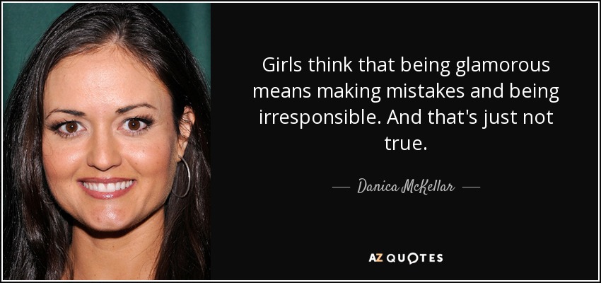 Danica McKellar quote: Girls think that being glamorous ...
