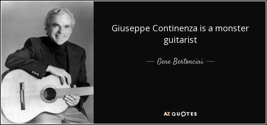 Giuseppe Continenza is a monster guitarist - Gene Bertoncini