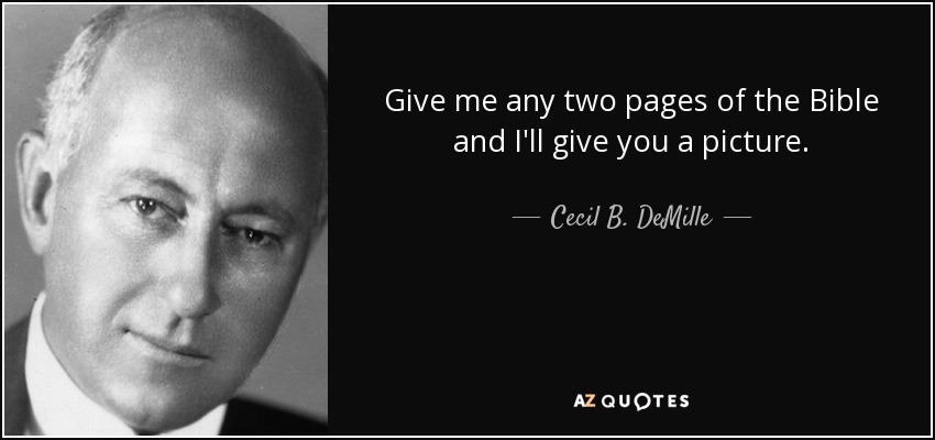 Give me any two pages of the Bible and I'll give you a picture. - Cecil B. DeMille
