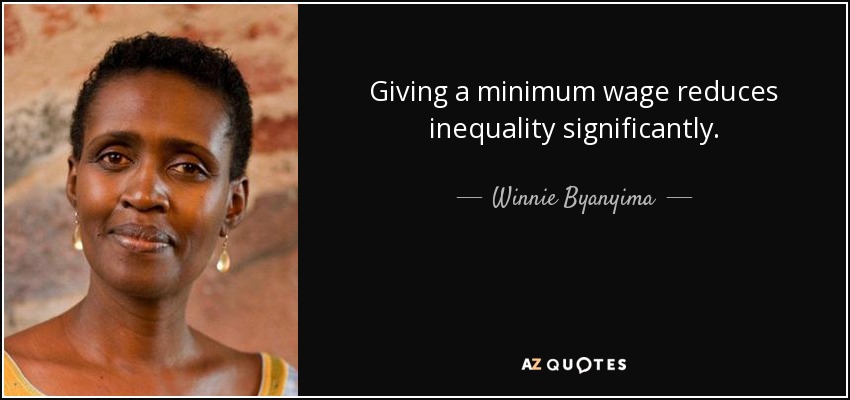 Giving a minimum wage reduces inequality significantly. - Winnie Byanyima