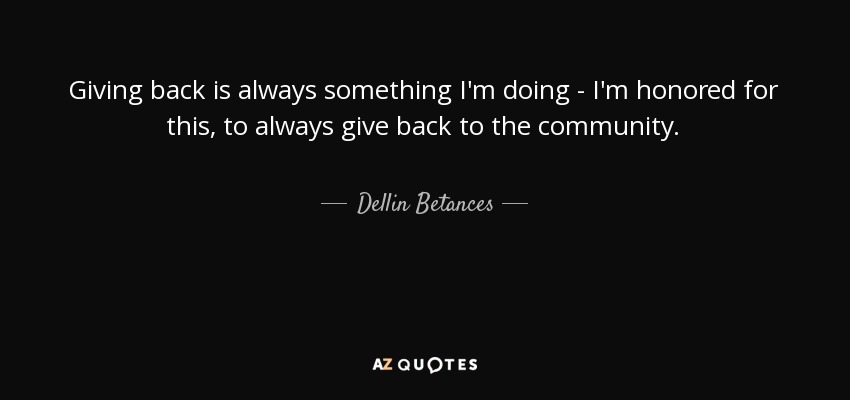 Giving back is always something I'm doing - I'm honored for this, to always give back to the community. - Dellin Betances