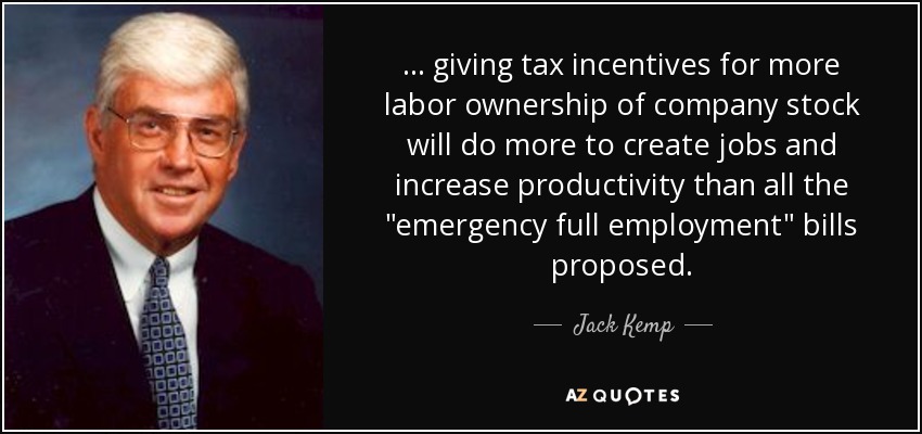 ... giving tax incentives for more labor ownership of company stock will do more to create jobs and increase productivity than all the 
