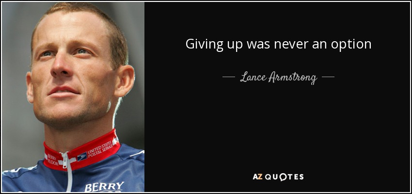 Giving up was never an option - Lance Armstrong