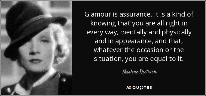 Marlene Dietrich Quote Glamour Is Assurance It Is A Kind Of