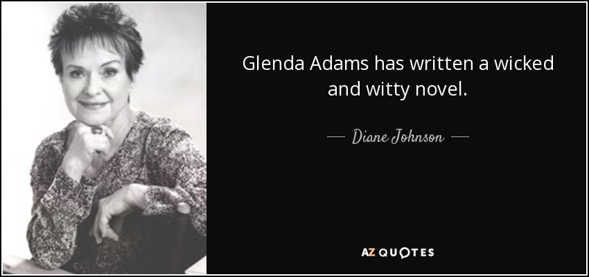 Glenda Adams has written a wicked and witty novel. - Diane Johnson